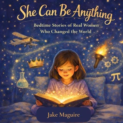 She can be anything: Bedtime Stories of Real Women Who Changed the World