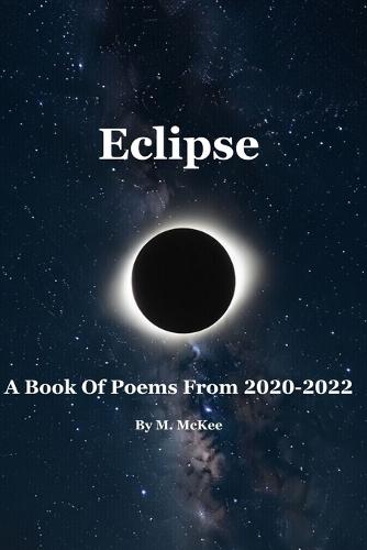 Eclipse: A Book Of Poems From 2020-2022
