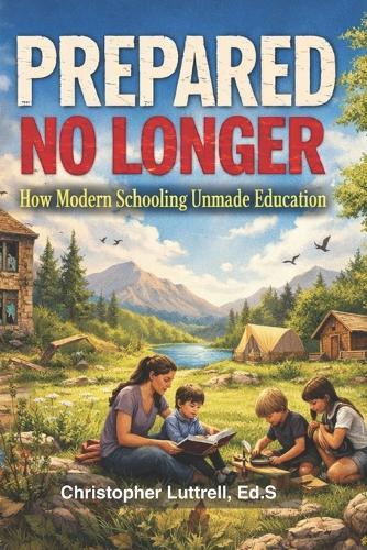 Prepared No Longer: How Modern Schooling Unmade Education