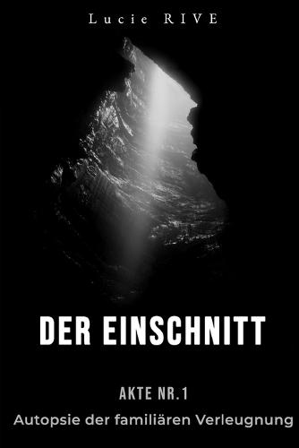 Der Einschnitt: Akte Nr. 1 - Autopsie der familiären Verleugnung