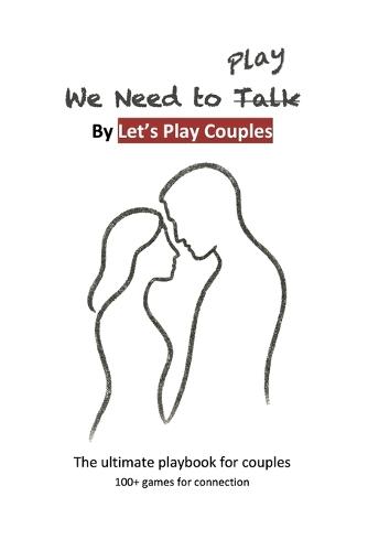 We Need To Play: The ultimate playbook for couples