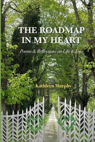 The Roadmap in My Heart: Poems & Reflections on Life & Loss