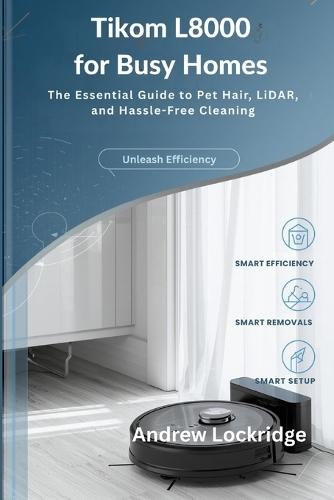 Tikom L8000 for Busy Homes: The Essential Guide to Pet Hair, LiDAR, and Hassle-Free Cleaning