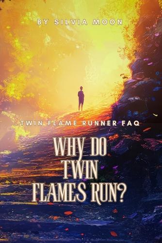 Why Do Twin Flames Run?: Twin Flame Runner FAQ
