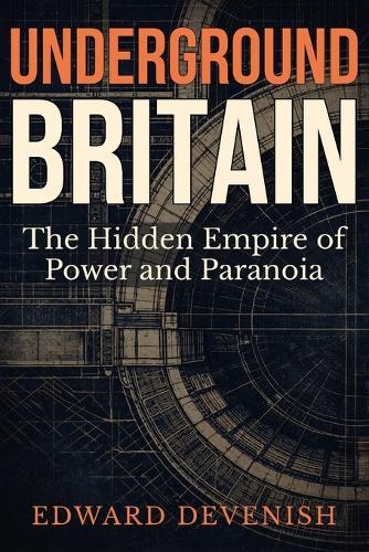 Underground Britain: The Hidden Empire of Power and Paranoia