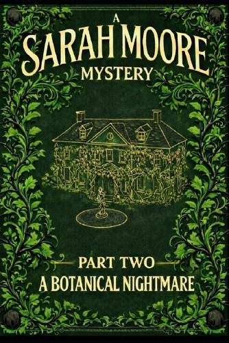 A Sarah Moore Mystery (novella): Part Two - A Botanical Nightmare