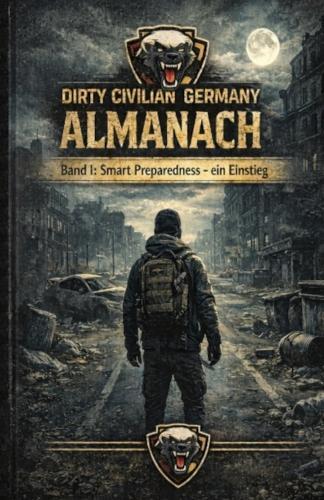 Dirty Civilian Germany Almanach: Band I: Smart Preparedness - ein Einstieg