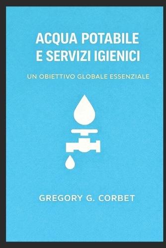 Acqua pulita e servizi igienico: sanitari_un obiettivo globale chiave