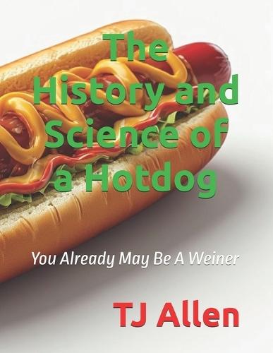 The History and Science of a Hotdog: You Already May Be A Weiner