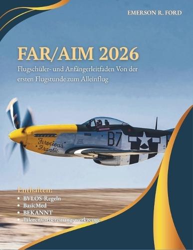 Far/Aim 2026: Flugschüler- Und Anfängerleitfaden: Von Der Ersten Flugstunde Bis Zum Alleinflug