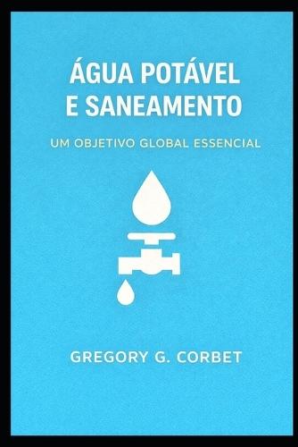 Água Limpa e Saneamento: Um Objetivo Global Chave