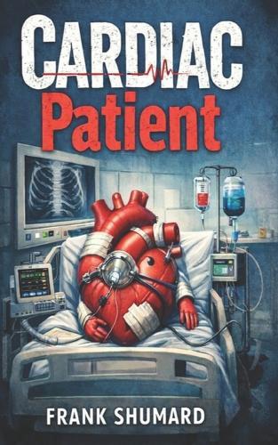Cardiac Patient: A Journey Through Stints for LAD, SIck Sinus Syndrome, Pacemaker, CABG, Afib, Heart Flutter, Ablation, CHF and Cardioversion