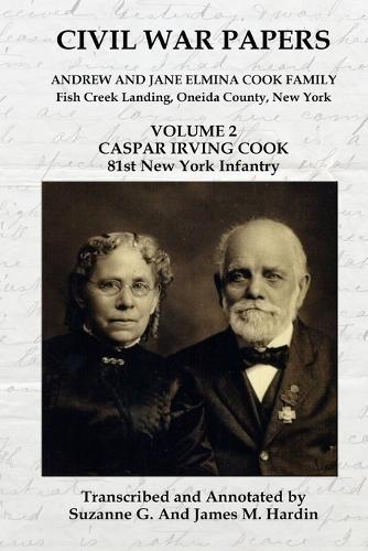 Civil War Papers - Andrew and Jane Elmina Cook Family: Volume 2 - Caspar Irving Cook