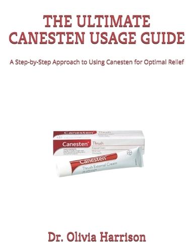 The Ultimate Canesten Usage Guide: A Step-by-Step Approach to Using Canesten for Optimal Relief
