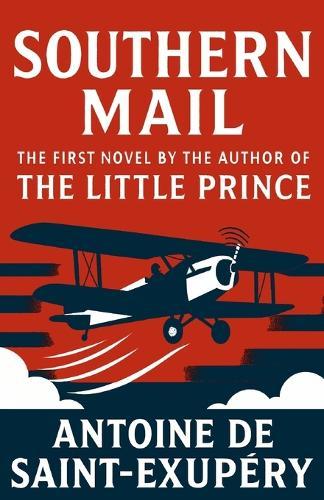 Southern Mail: The first novel by the author of The Little Prince