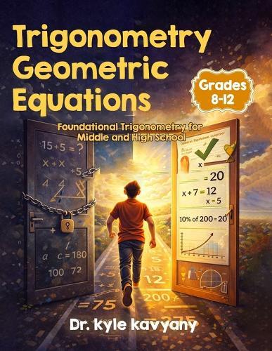 Trigonometry Geometric Equations for Grades 8-12: Foundational Trigonometry for Middle and High School