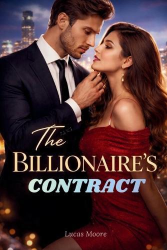 The Billionaire's Contract: A Fake Dating Romance with Class Divide and Guilt That Burns