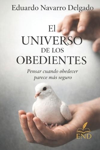 El Universo De Los Obedientes: Pensar Cuando Obedecer Parece Más Seguro