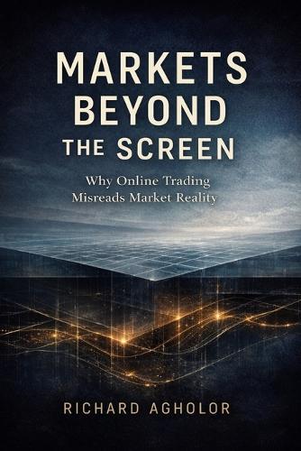 Markets Beyond the Screen: Why Online Trading Misreads Market Reality