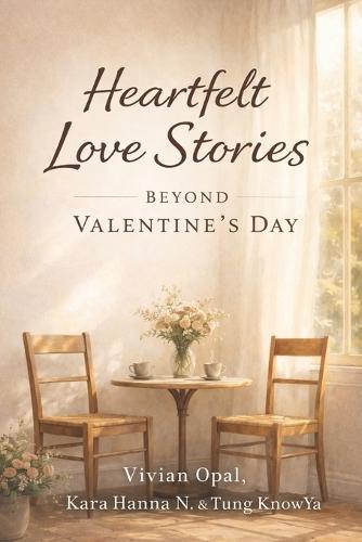 Heartfelt Love Stories Beyond Valentine's Day: A Collection of Short Stories About Love, Loss, Connection, and What Remains