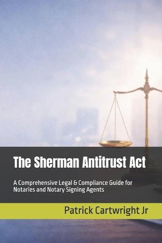 The Sherman Antitrust Act: A Comprehensive Legal & Compliance Guide for Notaries and Notary Signing Agents