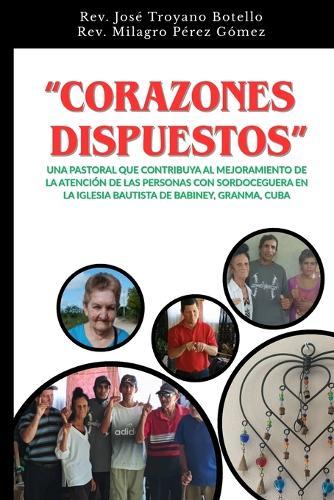 ""Corazones Dispuestos"" Una Pastoral Que Contribuya Al Mejoramiento de la Atención de Las Personas Con Sordoceguera En La Iglesia Bautista de Babiney, Granma, Cuba""