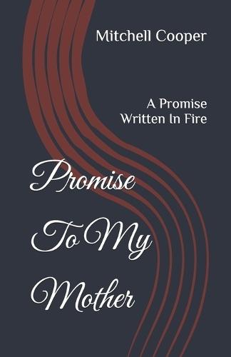 Promise To My Mother: A Promise Written In Fire