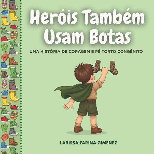 Heróis Também Usam Botas: Uma História de coragem e Pé Torto Congênito