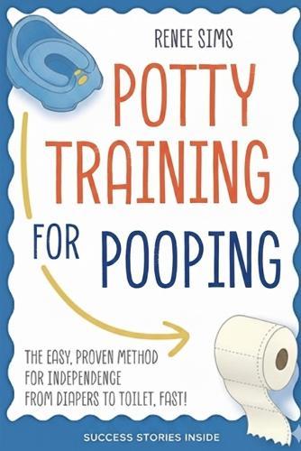 The Poop Success Playbook: A Parent's Guide to Stress-Free Potty Training: Proven Strategies, Games, and Positive Techniques to Help Your Toddler Confidently Transition from Diapers to the Toilet