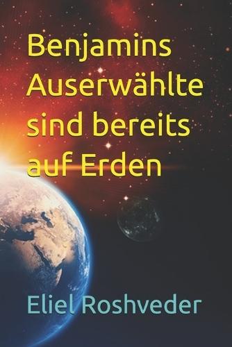 Benjamins Auserwählte sind bereits auf Erden