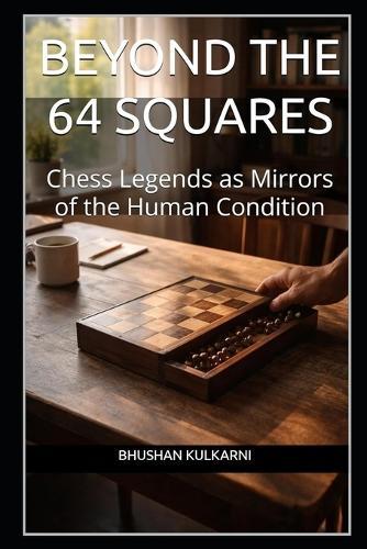 Beyond the 64 Squares: Chess Legends as Mirrors of the Human Condition