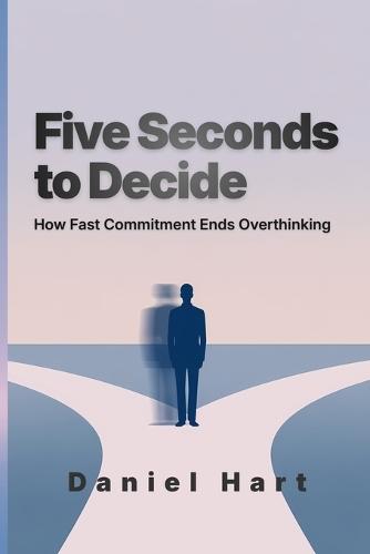 Five Seconds to Decide: How Fast Commitment Ends Overthinking
