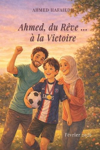 Ahmed, du Rêve ... à la Victoire