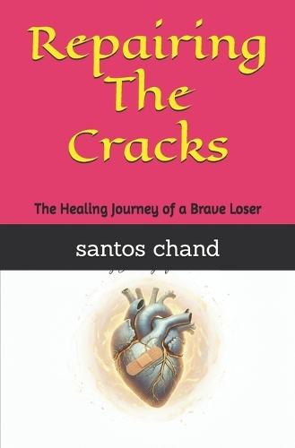 Repairing The Cracks: The Healing Journey of a Brave Loser