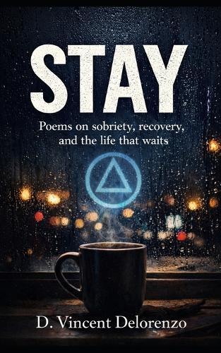 Stay: Poems on sobriety, recovery, and the life that waits