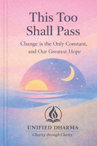 This Too Shall Pass: Change Is the Only Constant, and Our Greatest Hope