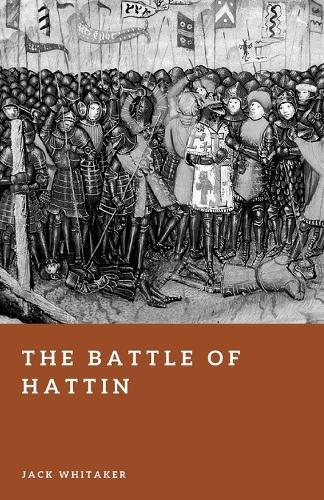The Battle of Hattin: The Inferno That Consumed the Crusader Army