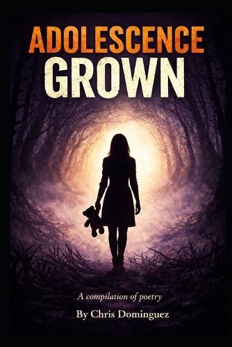 Adolescence Grown: A Compilation of Poetry