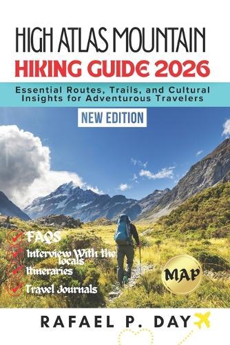 High Atlas Mountain Hiking Guide 2026: Essential Routes, Trails, and Cultural Insights for Adventurous Travelers