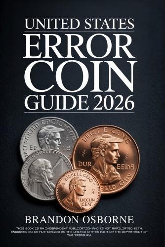 United States Error Coin Guide 2026: A Comprehensive Guide to Identifying Rare American Minting Mistakes and Valuing Your Collection: Strategies for Beginners and Experts