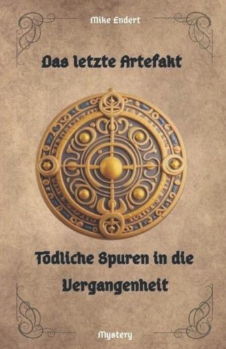 Das letzte Artefakt: Tödliche Spuren in die Vergangenheit