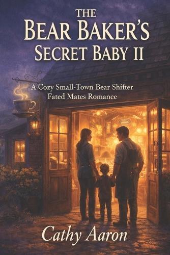 The Bear Baker's Secret Baby II: A Cozy Small-Town Bear Shifter Fated Mates Romance