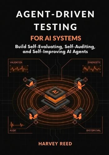 Agent-Driven Testing for AI Systems: Build Self-Evaluating, Self-Auditing, and Self-Improving AI Agents