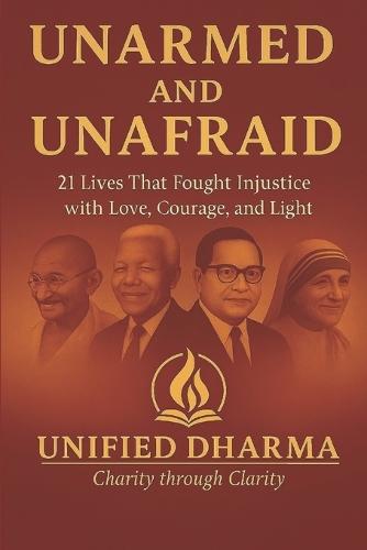 Unarmed and Unafraid: 21 Lives That Fought Injustice with Love, Courage, and Light