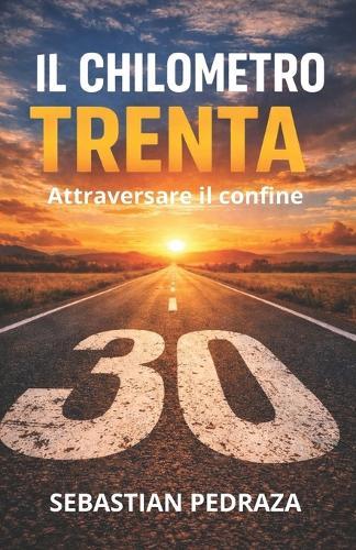 Il Chilometro Trenta: Attraversare il confine