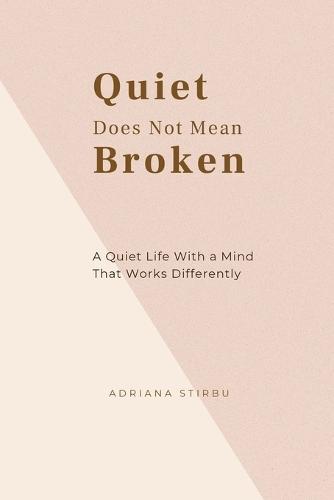 Quiet Does Not Mean Broken: A Quiet Life With a Mind That Works Differently
