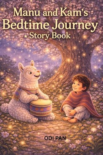 Manu and Kam's Bedtime Journeys Story Book: Stories of Kindness, Courage, and Calm for Little Hearts