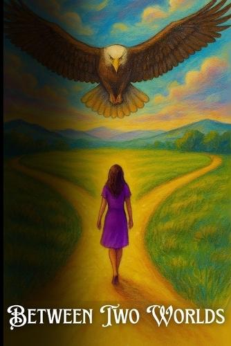 Between Two Worlds: A guide to ultimate transformation