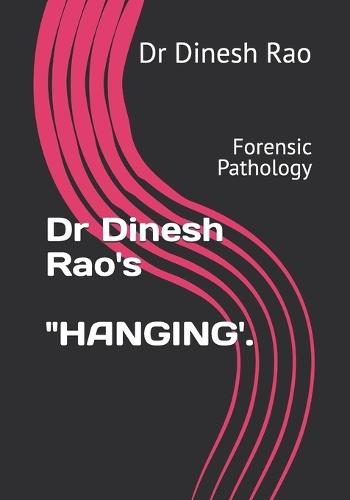 Dr Dinesh Rao's ""HANGING'.: Forensic Pathology