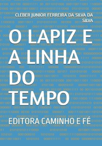 O Lapiz E a Linha Do Tempo: Editora Caminho E Fé